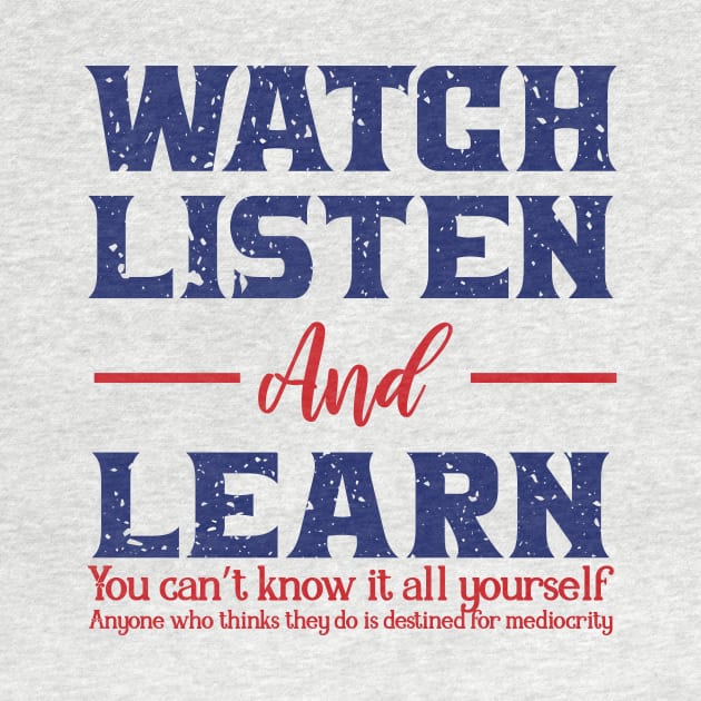 WATCH LISTEN AND LEARN by Urshrt